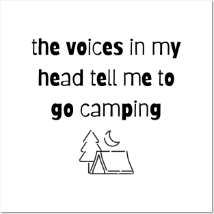 The Voices in my Head Tell Me To Go Camping Posters and Art